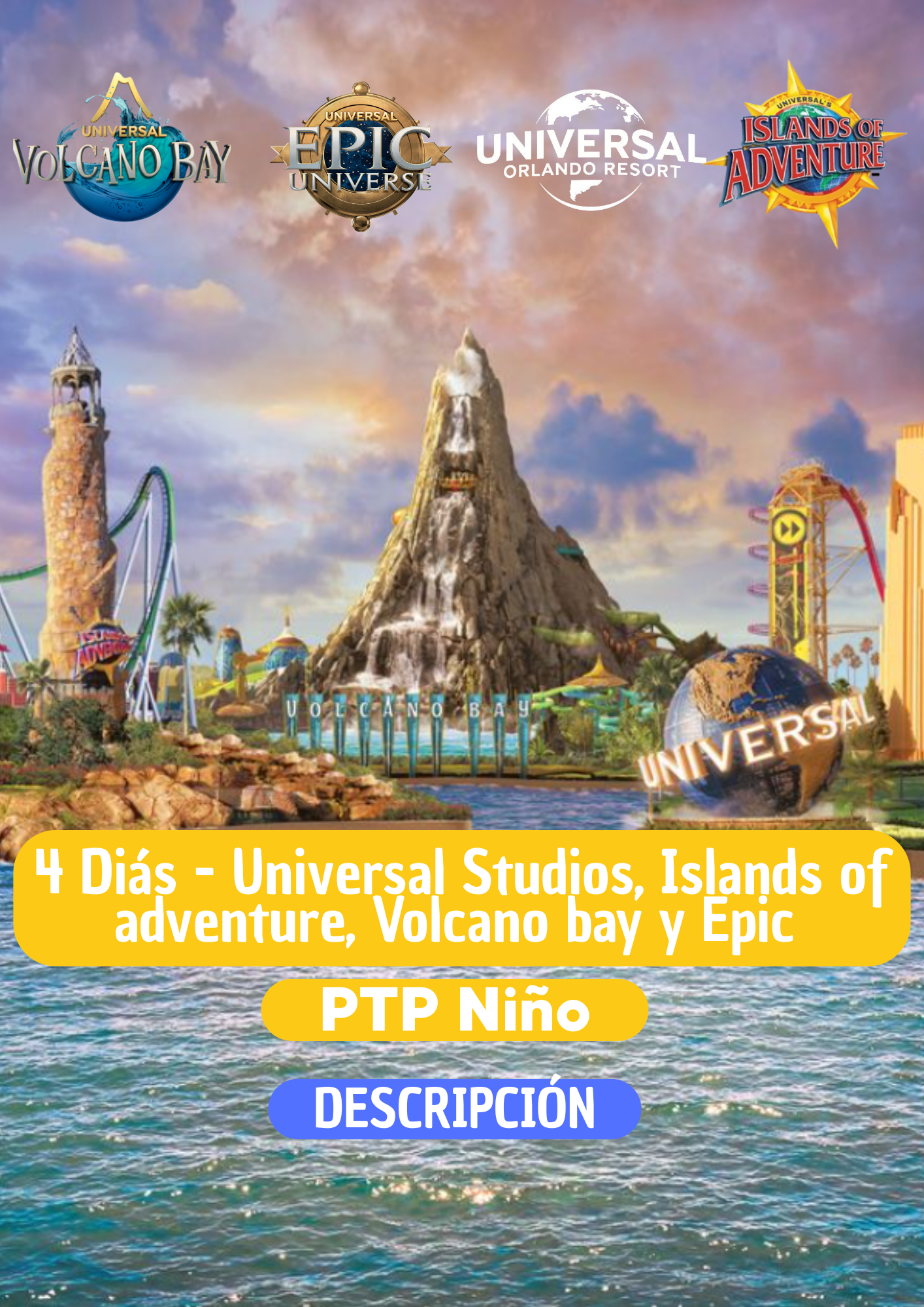 4 DIAS (2 DIAS UNIVERSAL STUDIOS PTP + 1 DIA VOLCANO BAY + 1 DIA EPIC) NIÑO (3-9 AÑOS)- CLIC EN EL BOTON DE WHATSAPP PARA MAS INFORMACION! TARIFAS DESDE...
